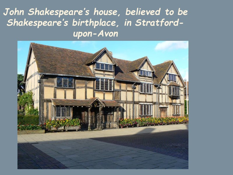 John Shakespeare’s house, believed to be Shakespeare’s birthplace, in Stratford-upon-Avon